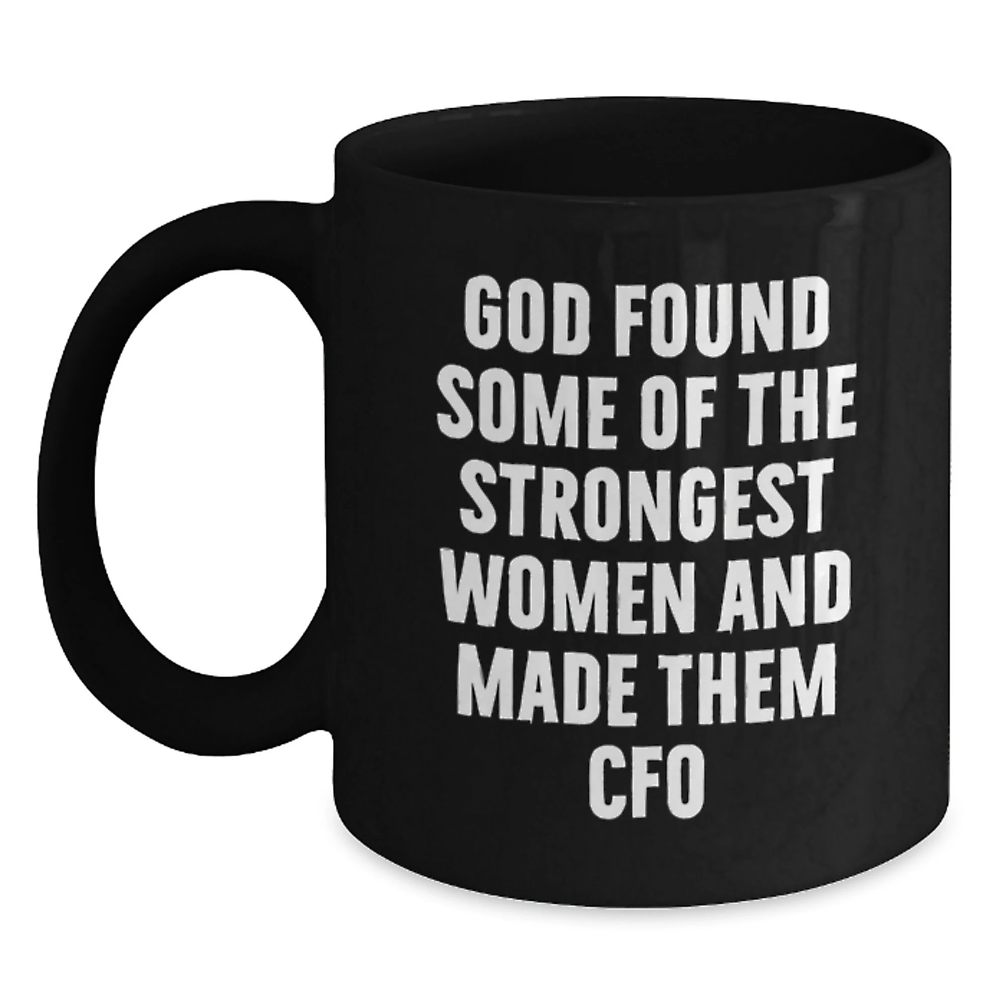 Funny CFO Gifts for Women, Christmas Unique Gifts from Men to Strong Women in Charge, Black Coffee Mug, God Found Some Of The Strongest Women And Made Them CFO, Inspirational Quote