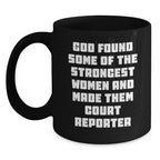 Funny Court Reporter Gifts from Friends for Birthday - 'God Found Some Of The Strongest Women And Made Them Court Reporters' Quote on Black Coffee Mug