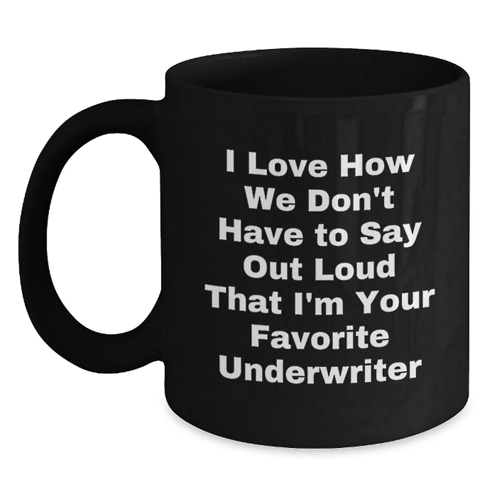 Funny Underwriter Gifts from Friends - Underwriter Mug Christmas Unique Gifts for Men Women Coworkers - I Love How We Don't Have
