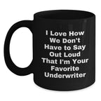Funny Underwriter Gifts from Friends - Underwriter Mug Christmas Unique Gifts for Men Women Coworkers - I Love How We Don't Have
