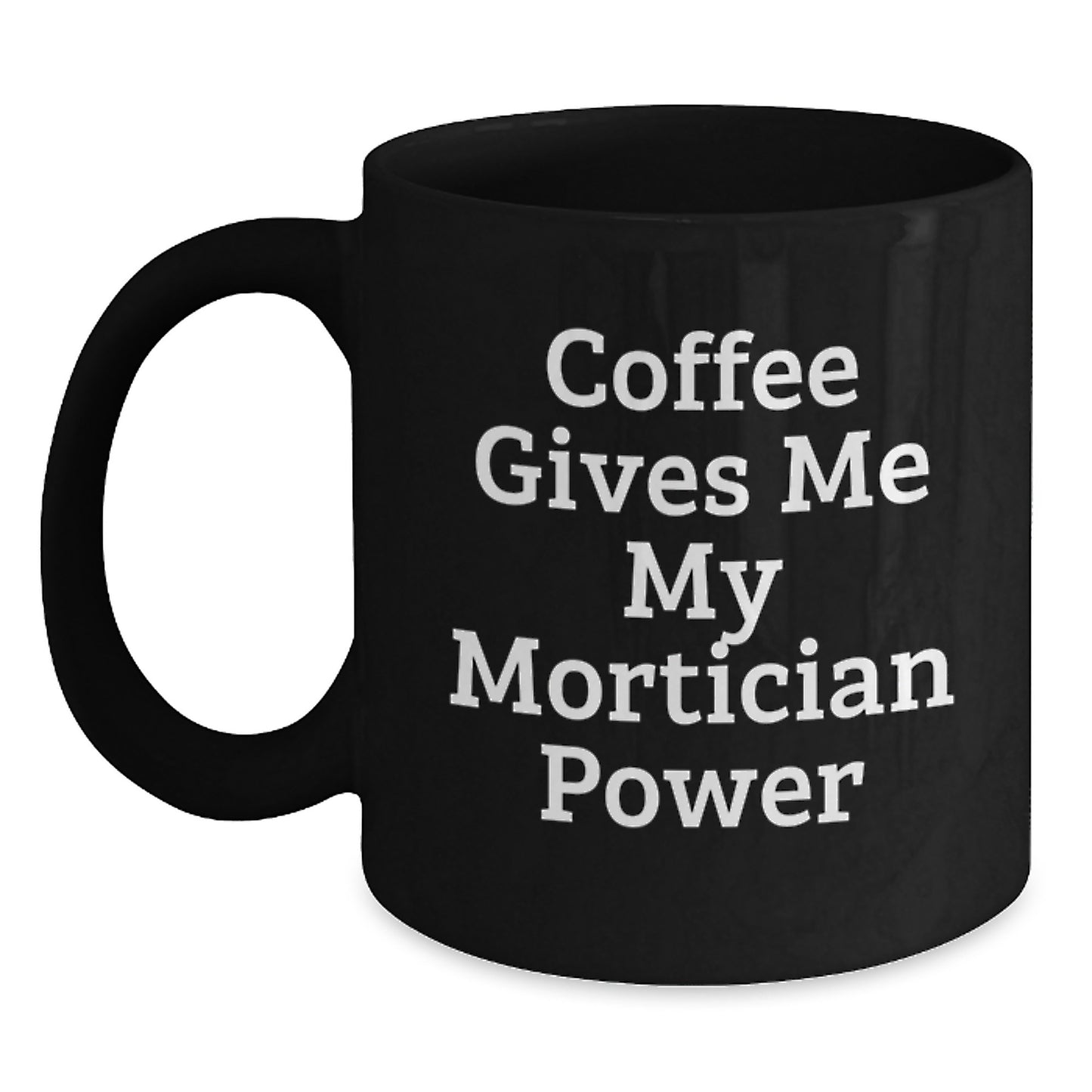 Funny Mortician Gifts from Mom to Daughter for Christmas Unique Coffee Mug - Coffee Gives Me My Mortician Power - Main