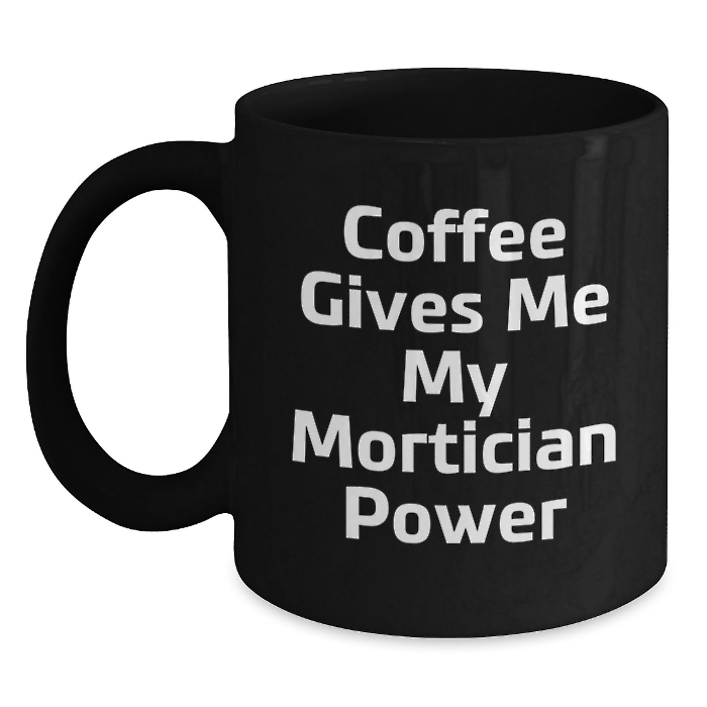 Funny Mortician Gifts for Men - Black Coffee Mug with Coffee Gives Me My Mortician Power Quote, Gifts from Friends to Mortician, Unique Christmas Unique Gifts for Mortician - Main
