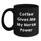 Funny Nurse Gifts from Friends for Christmas Black Coffee Mug - Coffee Gives Me My Nurse Power