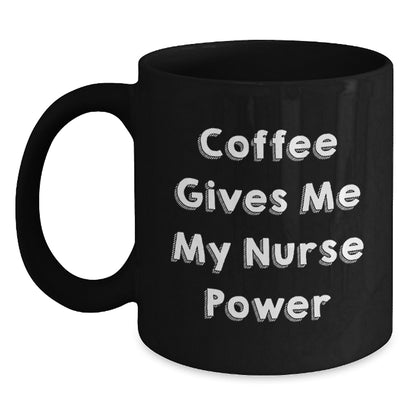 Funny Nurse Gifts from Friends for Christmas Black Coffee Mug - Coffee Gives Me My Nurse Power - Main