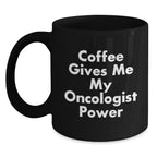 Funny Oncologist Gifts from Men to Oncologist Friends at Christmas Unique Gifts - 'Coffee Gives Me My Oncologist Power' Black Coffee Mug