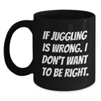 Funny Juggling Quote Black Coffee Mug, Gifts from Friends to Juggling Enthusiasts, Unique Christmas Unique Gifts, 11oz or 15oz Ceramic Mug