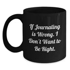 Funny Journaling Gifts for Men Friends Coworkers Family from Journaling Enthusiasts - If 'Journaling Is Wrong', I Don't Want to Be Right - Unique Christmas Mugs for Journaling