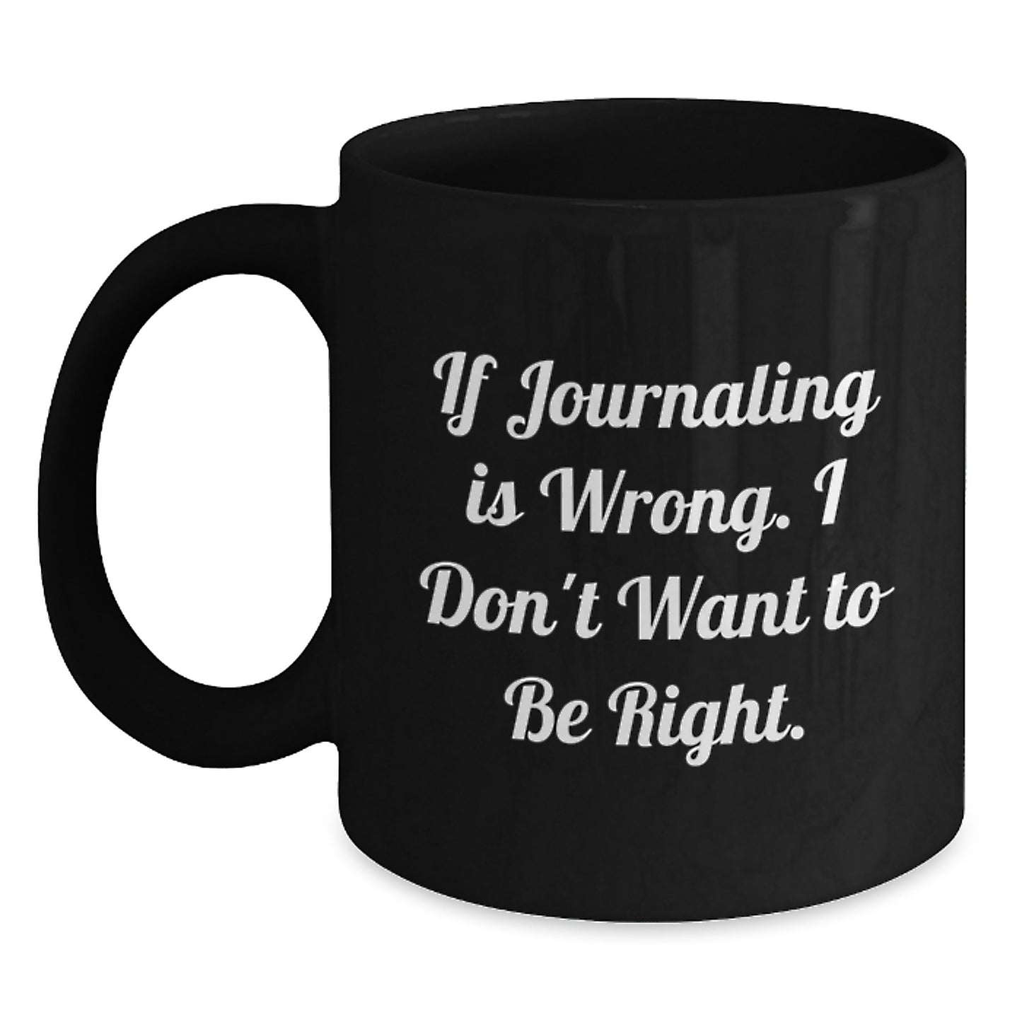 Funny Journaling Gifts for Men Friends Coworkers Family from Journaling Enthusiasts - If 'Journaling Is Wrong', I Don't Want to Be Right - Unique Christmas Mugs for Journaling - Main