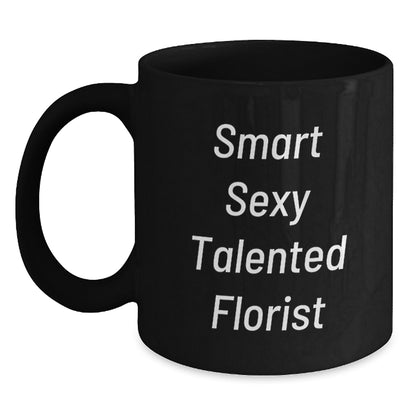 Smart Sexy Talented Florist Funny Gifts from Friends to Florist Black Coffee Mug for Birthday - Main