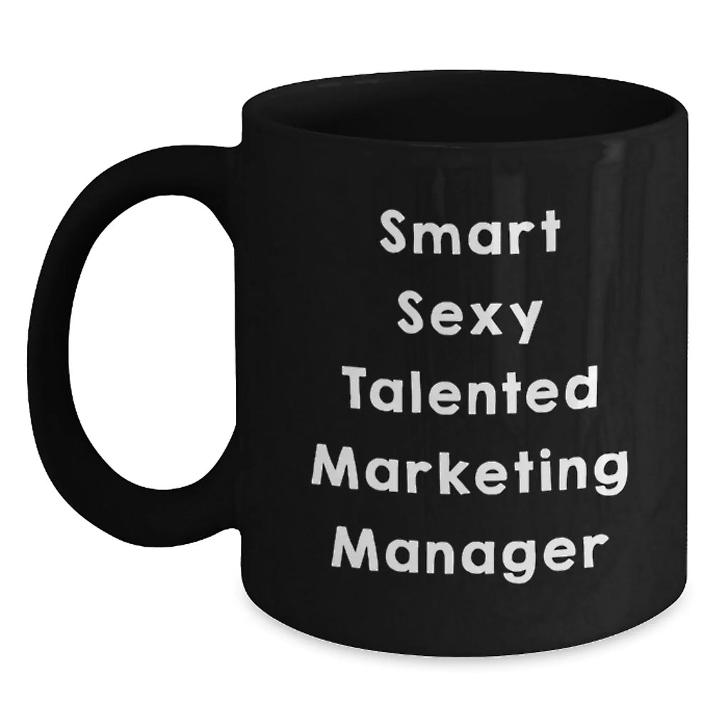 Smart Sexy Talented Marketing Manager Black Coffee Mug Gifts for Marketing Manager Men from Friends and Family