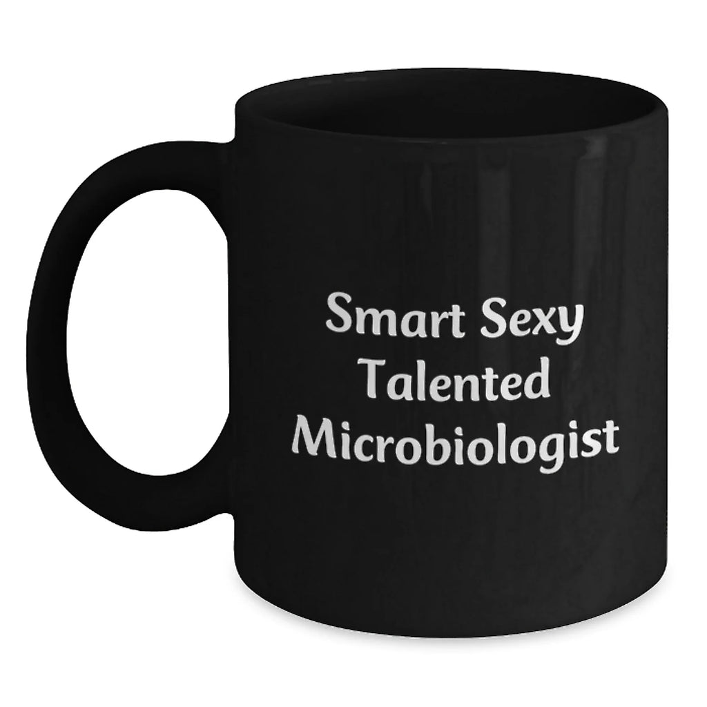 Smart Sexy Talented Microbiologist Gifts, Funny Quote Black Coffee Mug, Unique Christmas Memorable Presents for Microbiologists from Friends, Family, and Coworkers