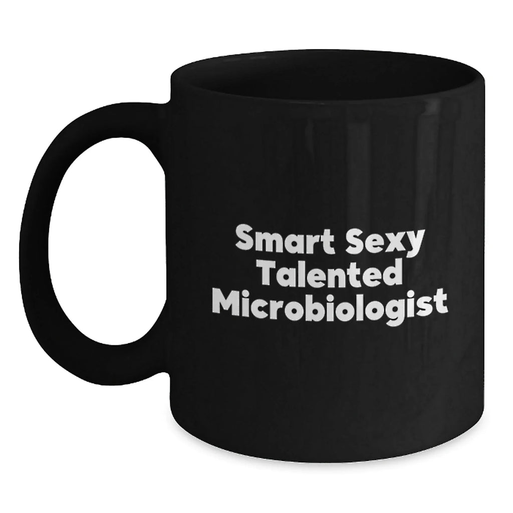 Funny Gifts from Friends for Microbiologist Black Coffee Mug This Christmas - Smart Sexy Talented Microbiologist