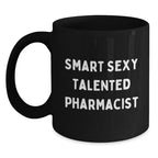 Smart Sexy Talented Pharmacist Funny Black Coffee Mug Gifts from Friends for Birthday
