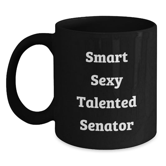 Senator Funny Coffee Mug Gifts from Friends for Birthday - 'Smart Sexy Talented Senator' Quote - Main