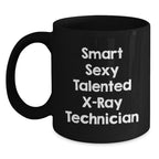 Smart Sexy Talented X-ray Technician Gifts for Men from Family - Funny Graduation Unique Mugs for X-Ray Technician, Black Coffee Mug, Funny X-Ray Technician Quote