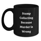 Funny Stamp Collecting Gifts from Friends for Graduation Unique Mugs, Because Murder Is Wrong, Black Coffee Mug, 11oz or 15oz