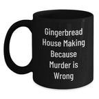 Gingerbread House Making Humor Gifts from Friends to Family, Unique Graduation Mug, Funny Coffee Black Mug for Gingerbread House Making Enthusiasts, Because Murder Is Wrong