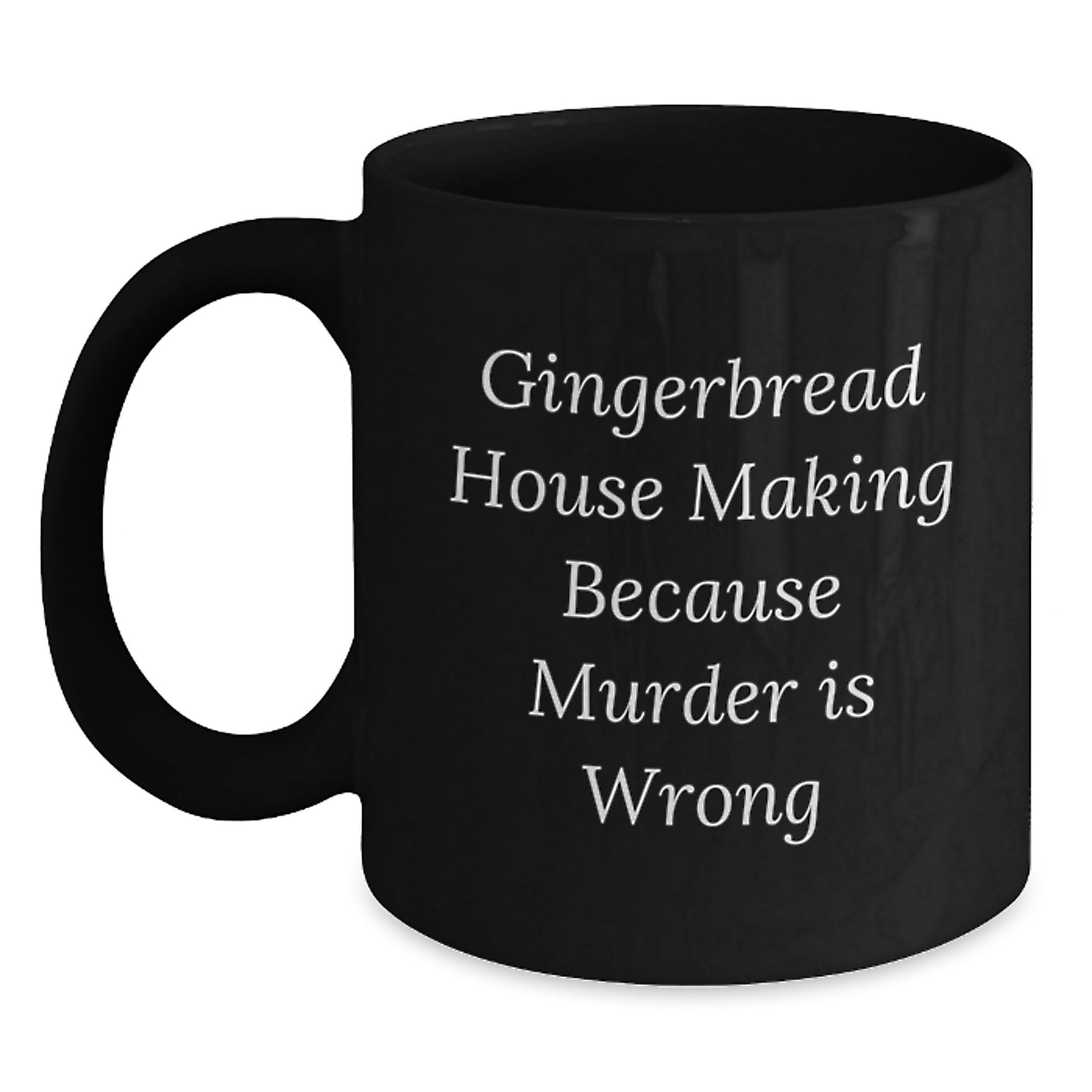 Gingerbread House Making Gifts from Men to Friends, Funny Black Coffee Mug, 'Gingerbread House Making Because Murder Is Wrong' Quote, Graduation Unique Gifts for Gingerbread House Making Enthusiasts - Main