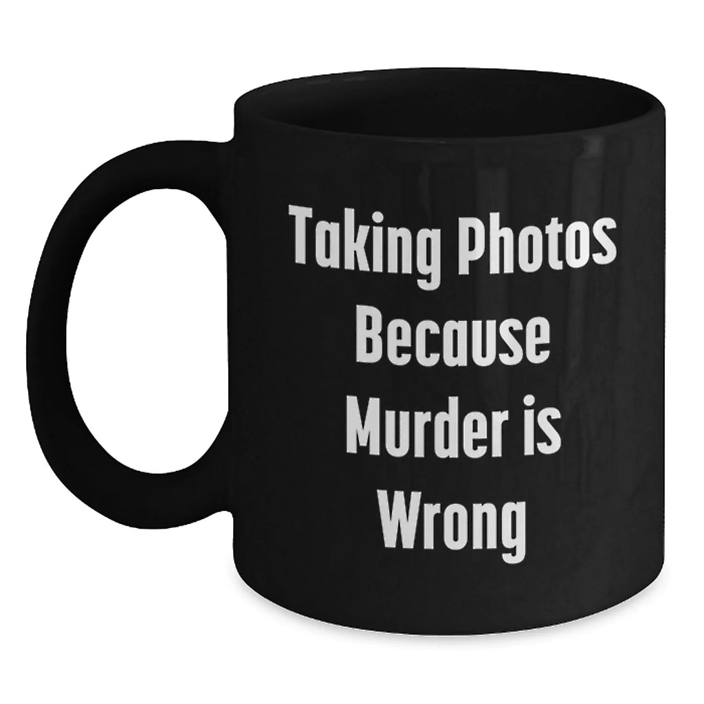 Funny Taking Photos Gifts for Men from Coworkers, Black Coffee Mug with 'Taking Photos Because Murder Is Wrong', Graduation Unique Gift for Taking Photos Enthusiasts