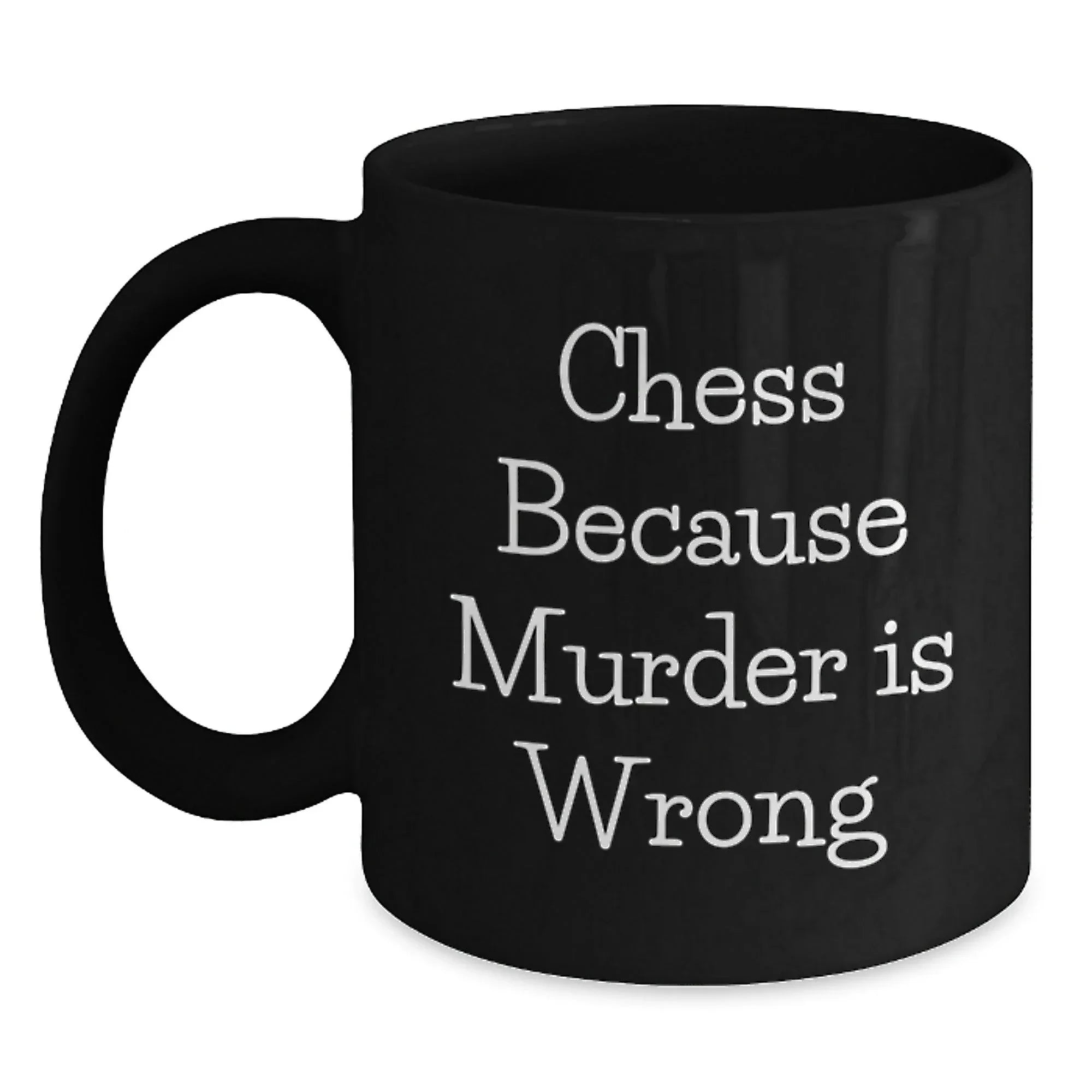 Funny Chess Gifts from Family for Graduation Unique Chess Mugs, 'Chess Because Murder Is Wrong', Black Coffee Mug, 11oz or 15oz