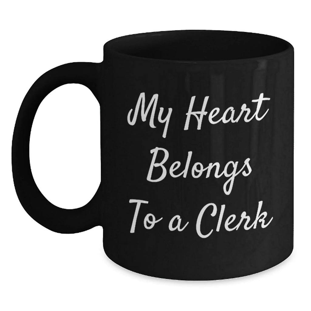 Funny Clerk Gifts, My Heart Belongs To A Clerk, Black Coffee Mug for Graduation, From Friends to Coworkers