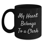 Funny Clerk Gifts, My Heart Belongs To A Clerk, Black Coffee Mug for Graduation, From Friends to Coworkers