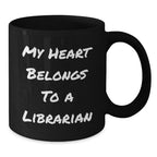 Funny Librarian Quotes Gifts from Friends for Librarian Christmas Unique Mug - My Heart Belongs To A Librarian Black Coffee Mug