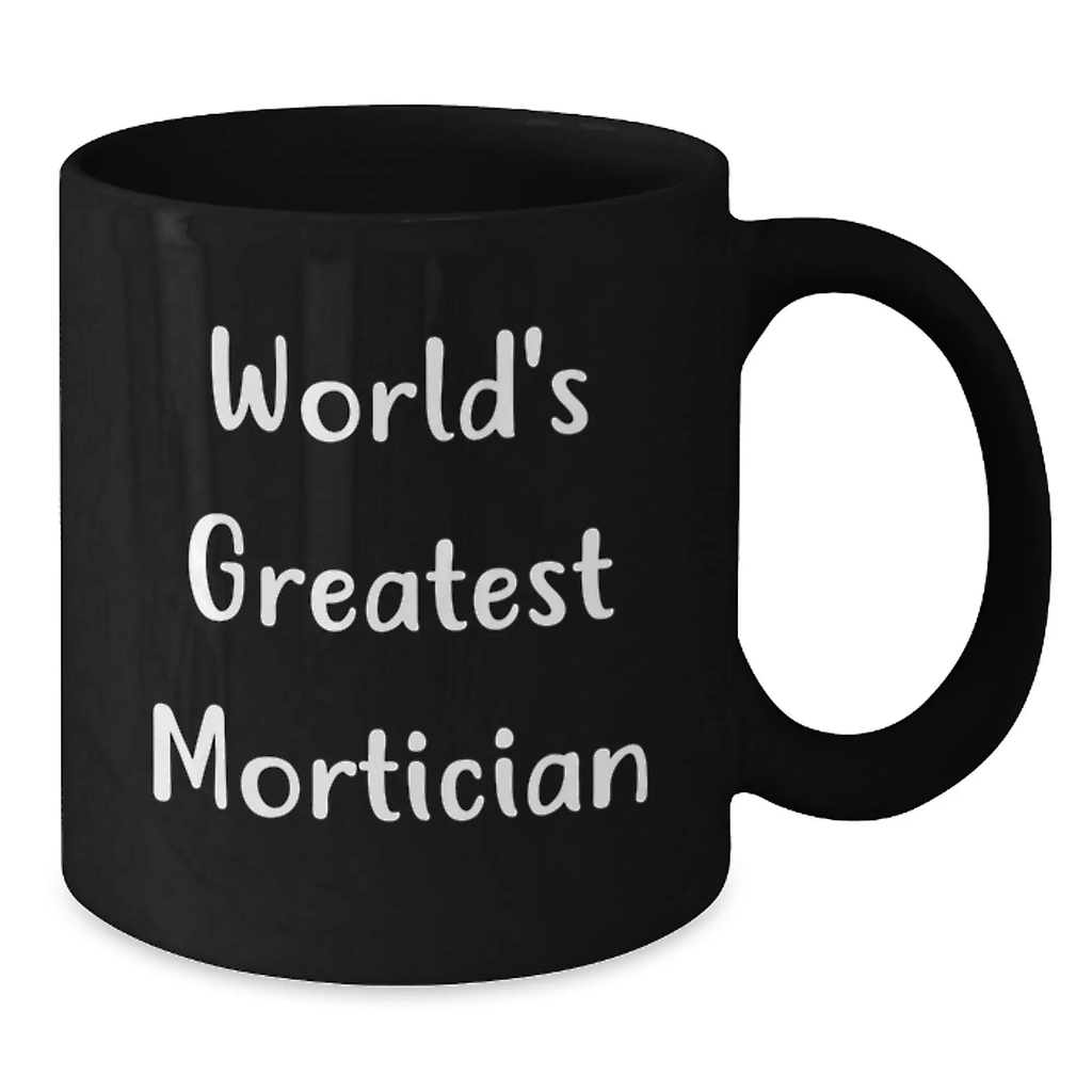Funny Mortician Gifts from Friends for Men - World's Greatest Mortician Black Coffee Mug - Additional