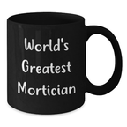 Funny Mortician Gifts from Friends for Men - World's Greatest Mortician Black Coffee Mug - Additional
