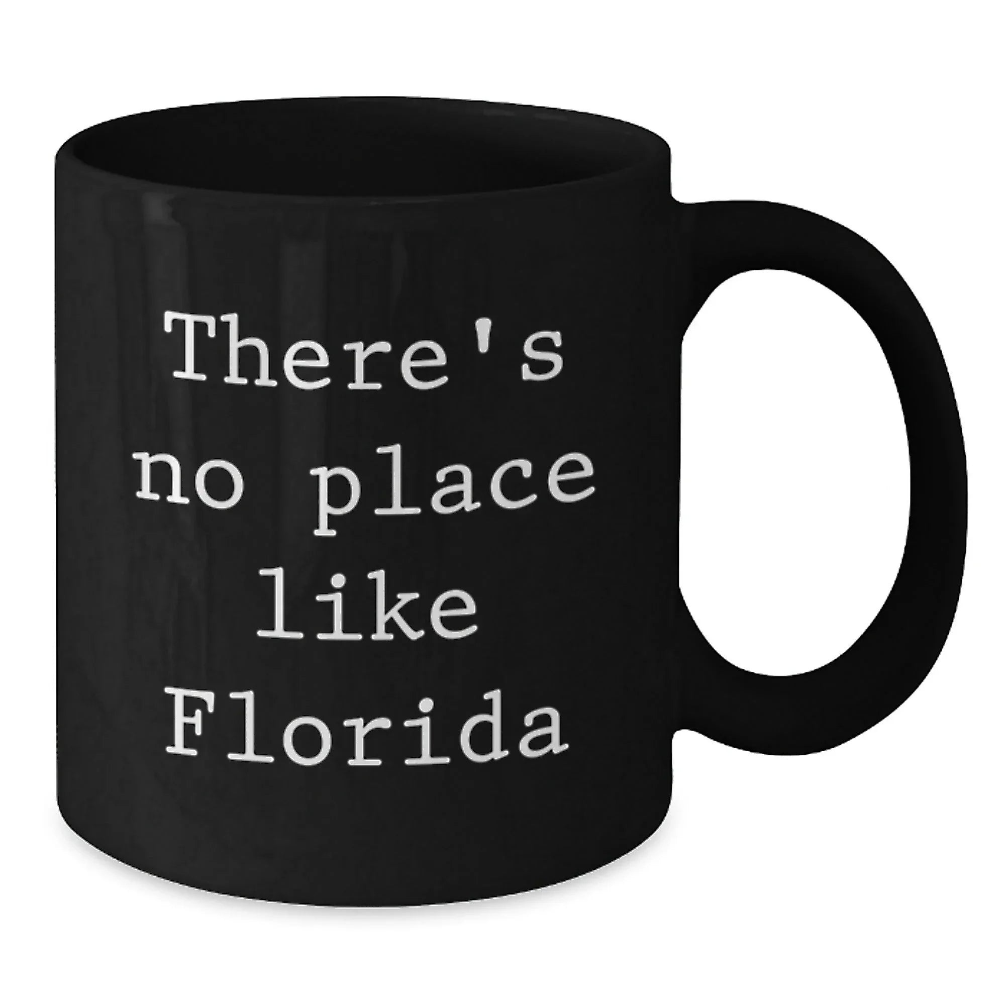 Funny Florida Gifts from Friends for Florida Lovers - Black Coffee Mug with Quote 'There's No Place Like Florida'