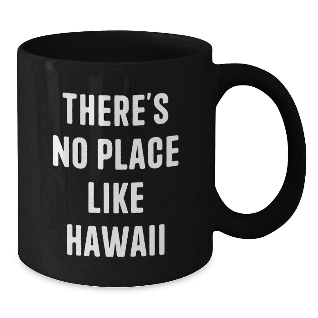 Hawaii Black Coffee Mug, Funny Quote 'There's No Place Like Hawaii', Gifts from Friends to Family