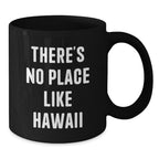 Hawaii Black Coffee Mug, Funny Quote 'There's No Place Like Hawaii', Gifts from Friends to Family
