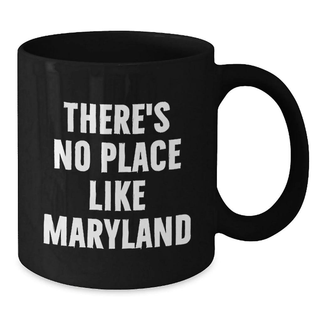 Funny Maryland Christmas Unique Gifts from Family for Men - Black Coffee Mug, There's No Place Like Maryland