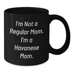 Funny Havanese Dog Quotes Gifts from Mom to Havanese Dog Lover Black Coffee Mug Christmas Unique Presents for Friends and Family