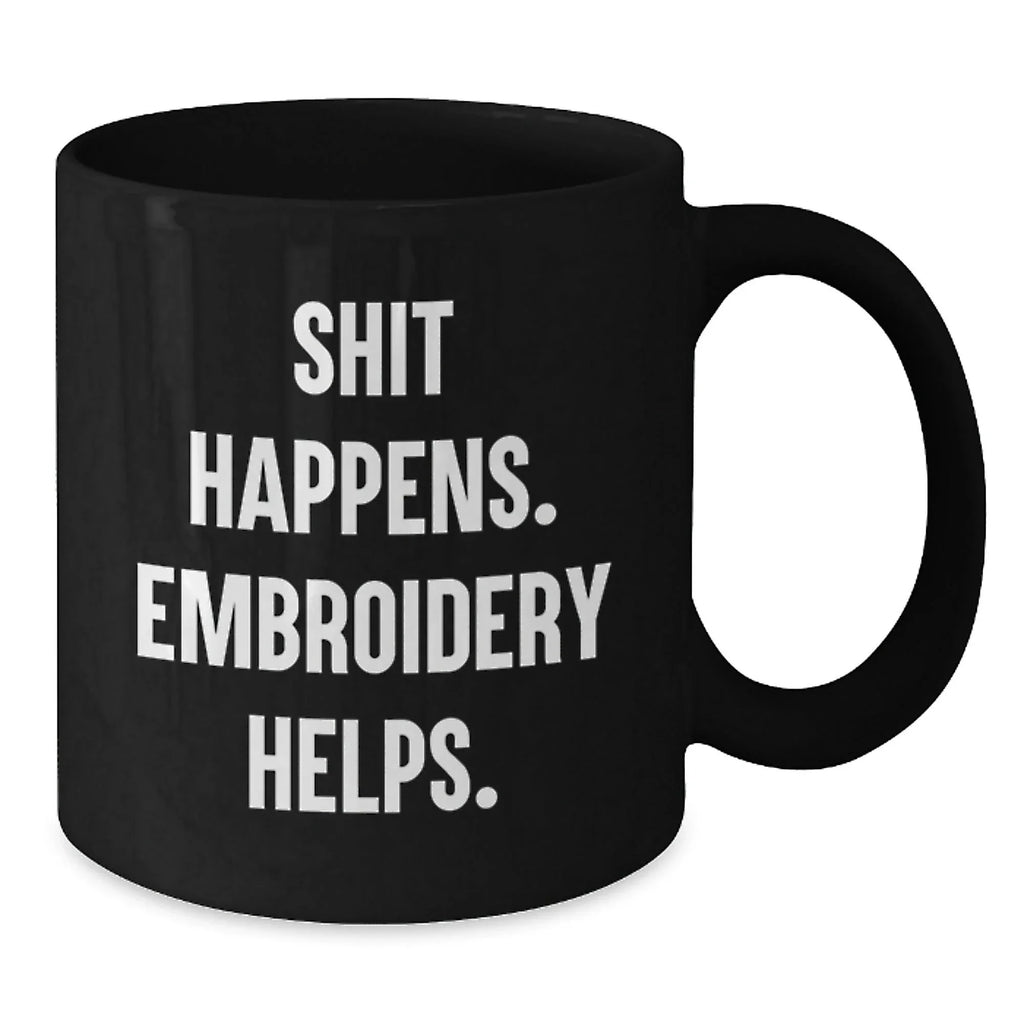 Embroidery Gifts for Graduation, Funny Quote 'Shit Happens. Embroidery Helps.' Black Coffee Mug for Men, Women, Friends, Coworkers, Family