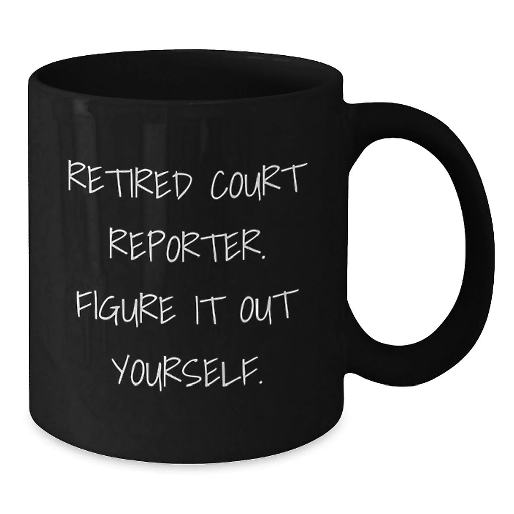 Funny Court Reporter Gifts - Black Coffee Mug, 'Retired Court Reporter. Figure It Out Yourself.' - Christmas Unique Gifts from Family to Court Reporter
