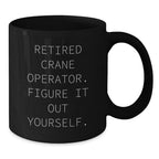 Funny Crane Operator Gifts from Friends for Him - 'Figure It Out Yourself' Black Coffee Mug - Perfect for Christmas Unique Gifts