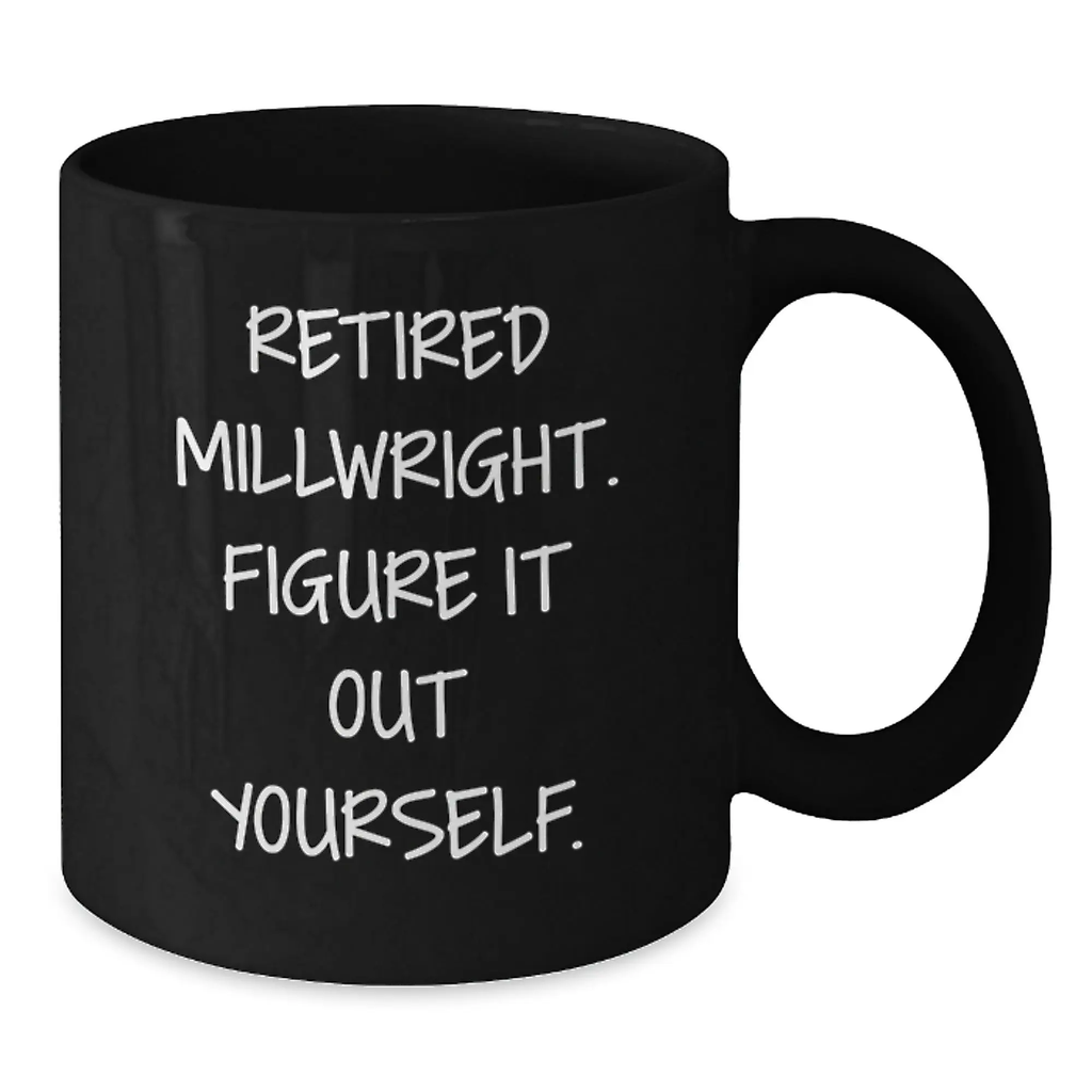 Gifts from Friends for Millwrights, Funny Millwright Coffee Mug, Inspirational Quotes for Graduation, Black Coffee Mug for Men - Additional