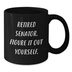 Funny Senator Gifts - Retired Senator Black Coffee Mug, Gifts from Friends, Christmas Unique Gifts for Senator Men