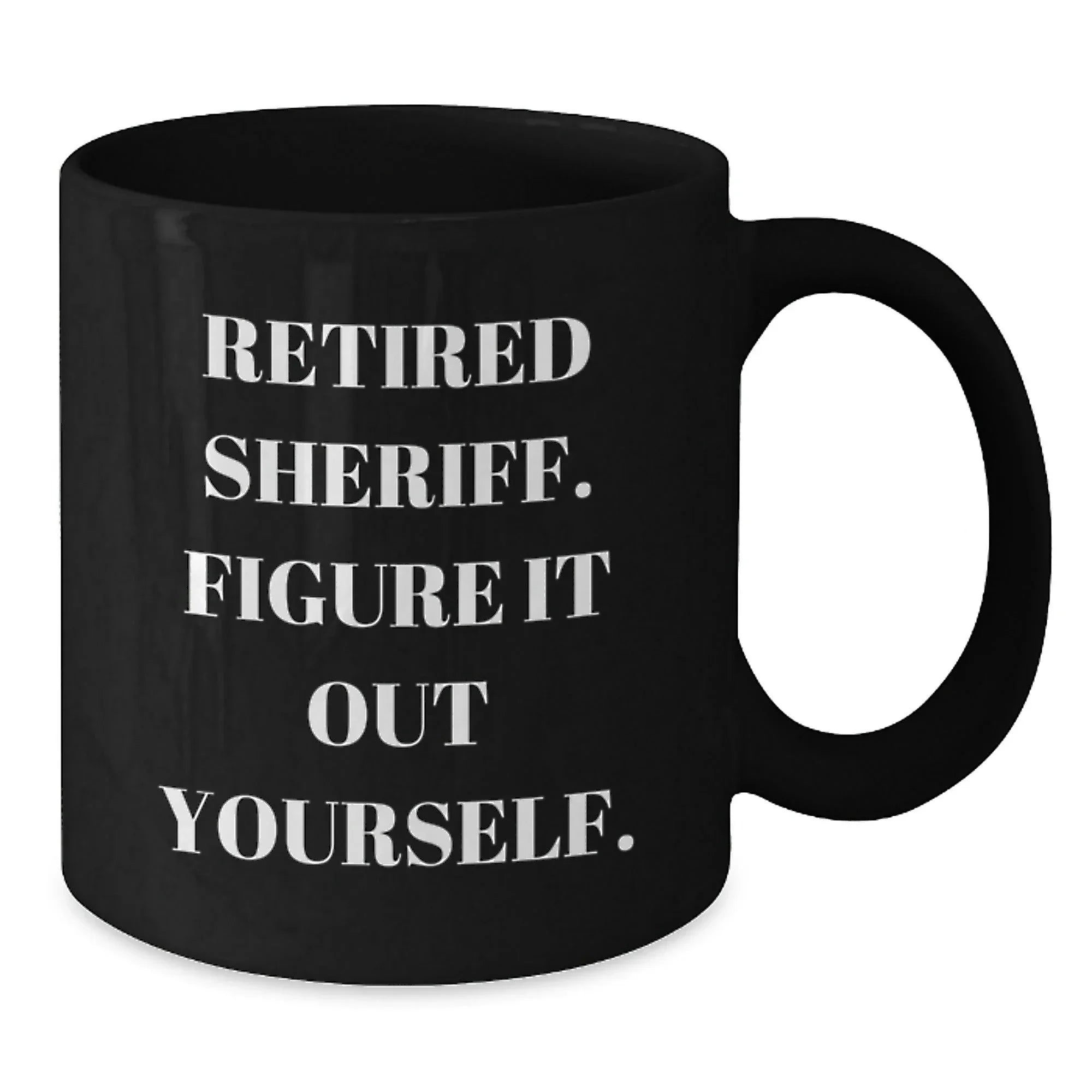 Funny Sheriff Gifts for Men - Retired Sheriff Black Coffee Mug, Christmas Unique Ideas from Friends, Coworkers, Family