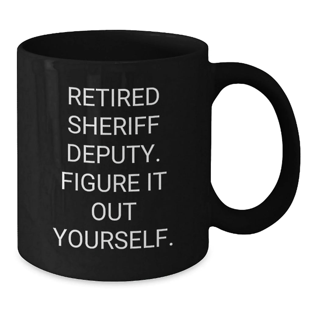 Funny Sheriff Deputy Gifts from Men for Christmas Unique Sheriff Deputy Black Coffee Mug with 'Figure It Out Yourself' Quote