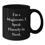 Funny Magistrate Gifts for Men, Black Coffee Mug with I'm A Magistrate. I Speak Fluently In genius., Perfect Christmas Unique Gifts from Friends, Coworkers or Family