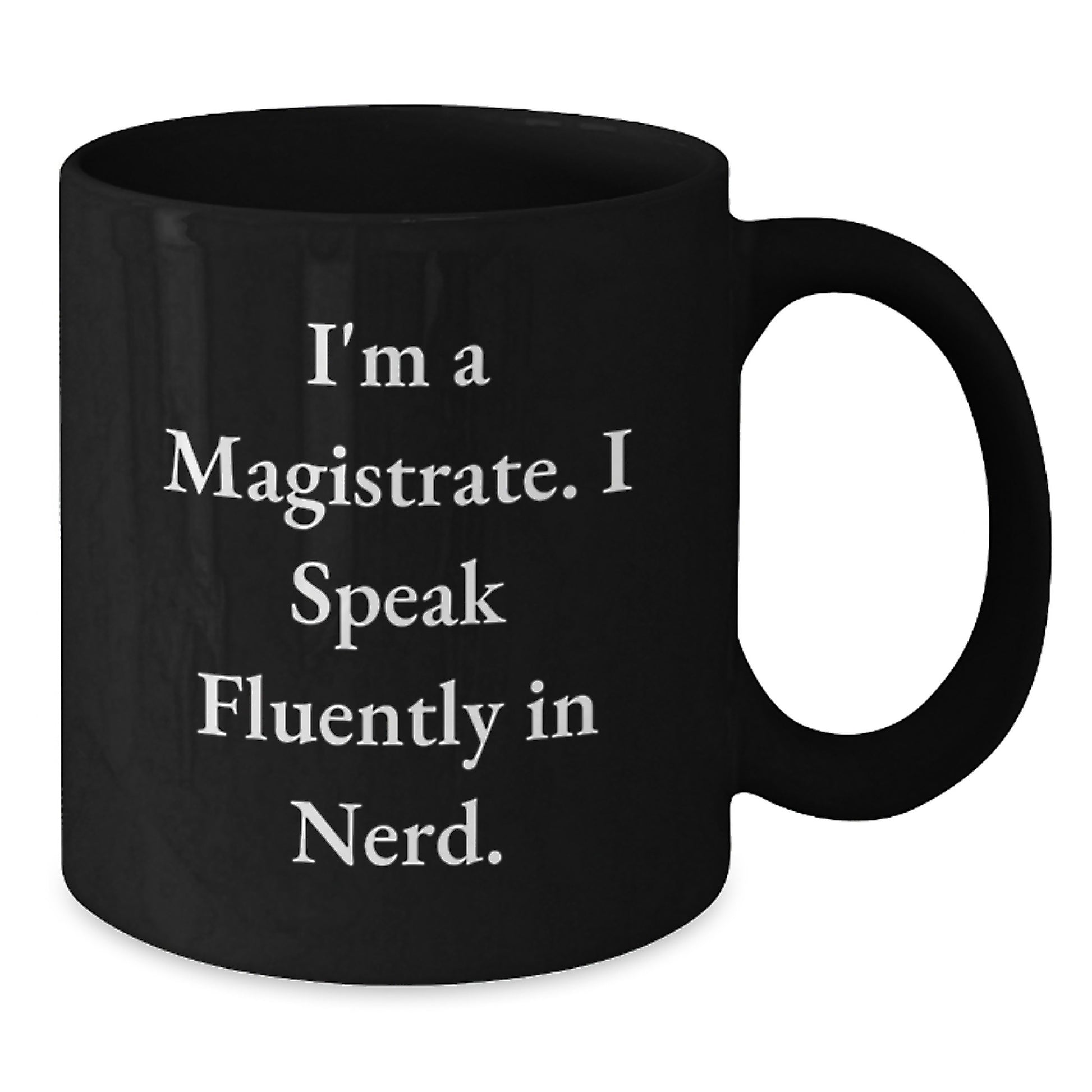 Funny Magistrate Gifts for Men, Black Coffee Mug with I'm A Magistrate. I Speak Fluently In genius., Perfect Christmas Unique Gifts from Friends, Coworkers or Family - Additional