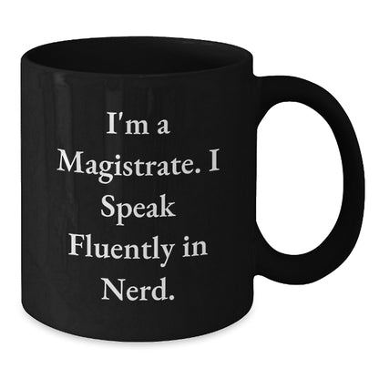 Funny Magistrate Gifts for Men, Black Coffee Mug with I'm A Magistrate. I Speak Fluently In genius., Perfect Christmas Unique Gifts from Friends, Coworkers or Family - Additional
