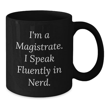 Funny Magistrate Gifts - I'm A Magistrate. I Speak Fluently In genius. Black Coffee Mug for Him, Ideal Gift Ideas for Magistrate Friends and Family at Christmas - Additional