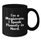 Funny Magistrate Gifts for Men - I'm A Magistrate. I Speak Fluently In genius. Black Coffee Mug, Christmas Unique Gifts from Friends to Magistrate