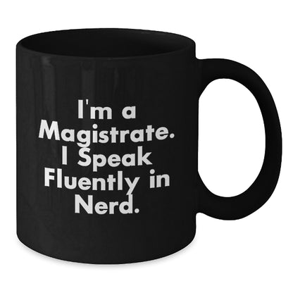 Funny Magistrate Gifts for Men - I'm A Magistrate. I Speak Fluently In genius. Black Coffee Mug, Christmas Unique Gifts from Friends to Magistrate - Additional