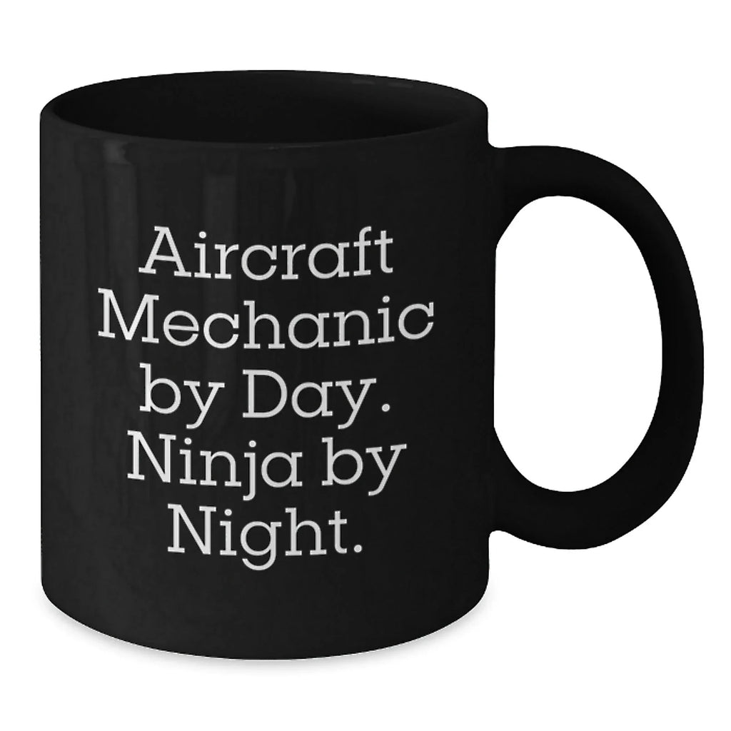 Gifts from Friends to Men - Aircraft Mechanic Black Coffee Mug, Funny Quote 'Aircraft Mechanic By Day. Ninja By Night.' for Christmas Unique Gifts