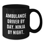 Funny Ambulance Driver Gifts from Friends for Ambulance Driver, Black Coffee Mug with Ambulance Driver By Day. Ninja By Night. Quote, Christmas Unique Gifts