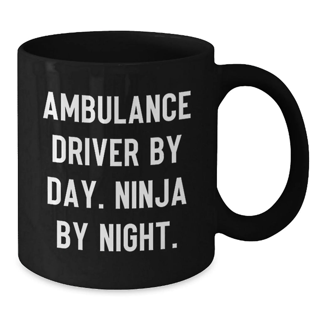 Ambulance Driver Gifts Funny Quote Black Coffee Mugs for Ambulance Drivers - Ambulance Driver By Day. Ninja By Night. Valentine's Unique Gifts from Men to Ambulance Driver